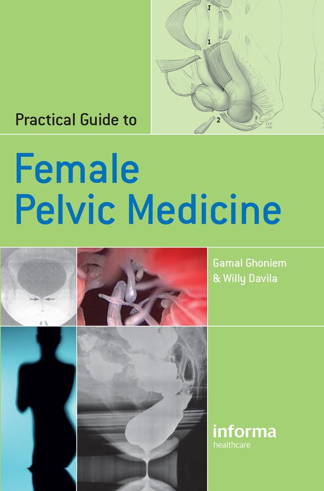 Practical Guide to Female Pelvic Medicine by Gamal Ghoniem, Willy Davila
