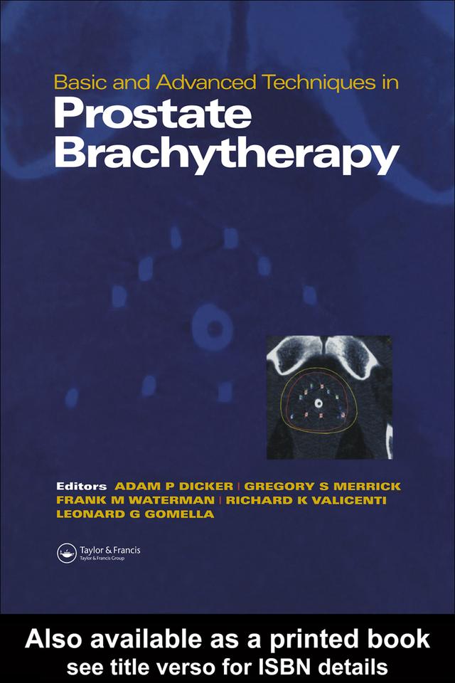 Basic and Advanced Techniques in Prostate Brachytherapy by Adam P. Dicker, Frank Waterman, Gregory Merrick, Leonard Gomella, Richard K. Valicenti