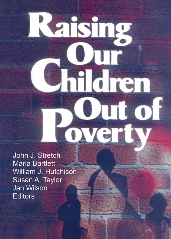 Raising Our Children Out of Poverty by Jan Wilson, John J Stretch, Maria Bartlett, Susan A Taylor, William J Hutchison