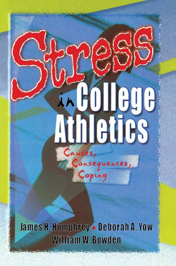 Stress in College Athletics by David L Loudon, Deborah A Yow, James H Humphrey, Robert E Stevens, William W Bowden