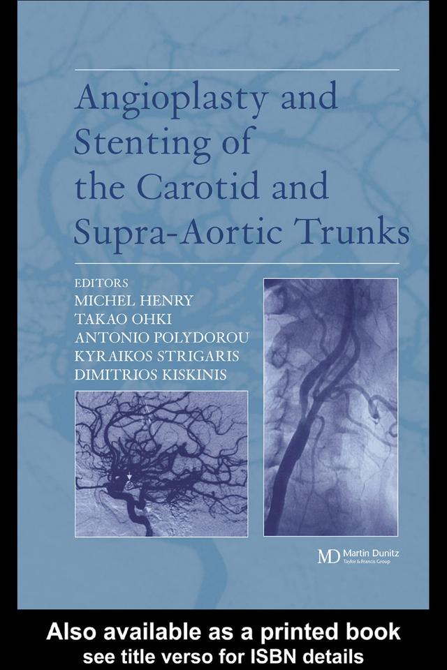 Angioplasty and Stenting of Carotid and Supra-aortic Trunks by Antonio Polydorou, Dimitrios Kiskinis, Kyriakos Strigaris, Michel Henry, Takao Ohki
