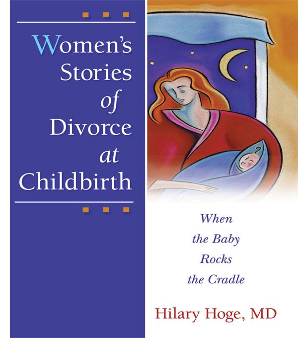 Women's Stories of Divorce at Childbirth by Hilary Hoge