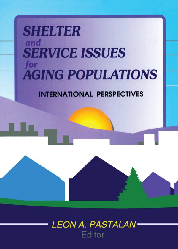 Shelter and Service Issues for Aging Populations by Leon A Pastalan