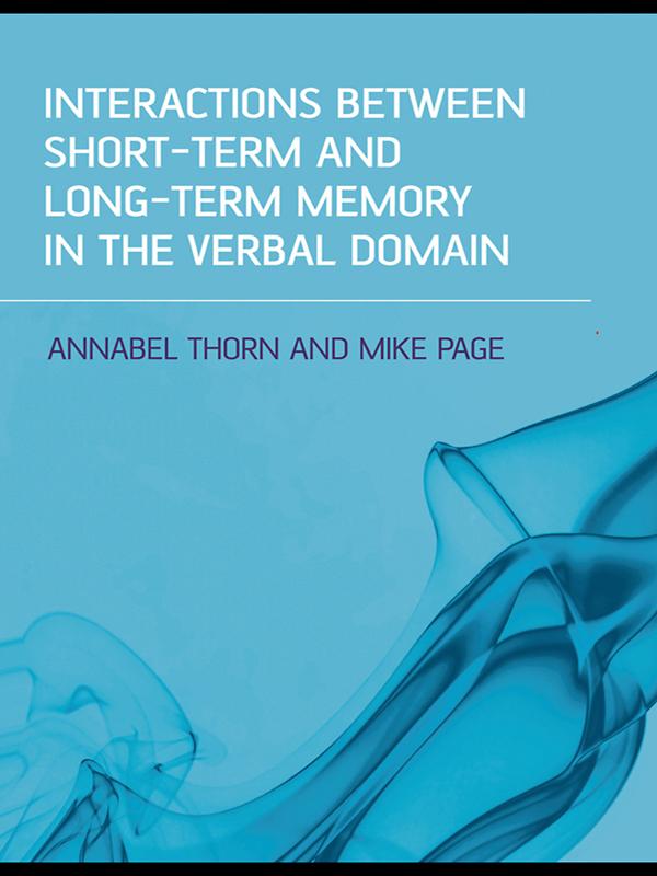 Interactions Between Short-Term and Long-Term Memory in the Verbal Domain by Annabel Thorn, Mike Page