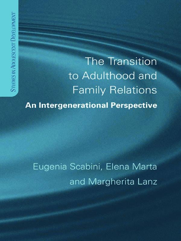 The Transition to Adulthood and Family Relations by Elena Marta, Eugenia Scabini, Margherita Lanz