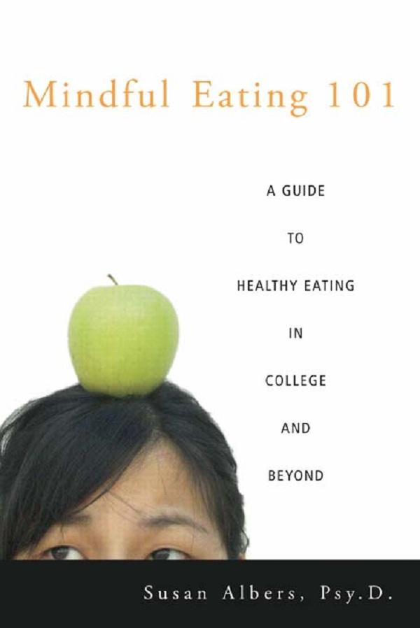 Mindful Eating 101 by Susan Albers, Psy.D.