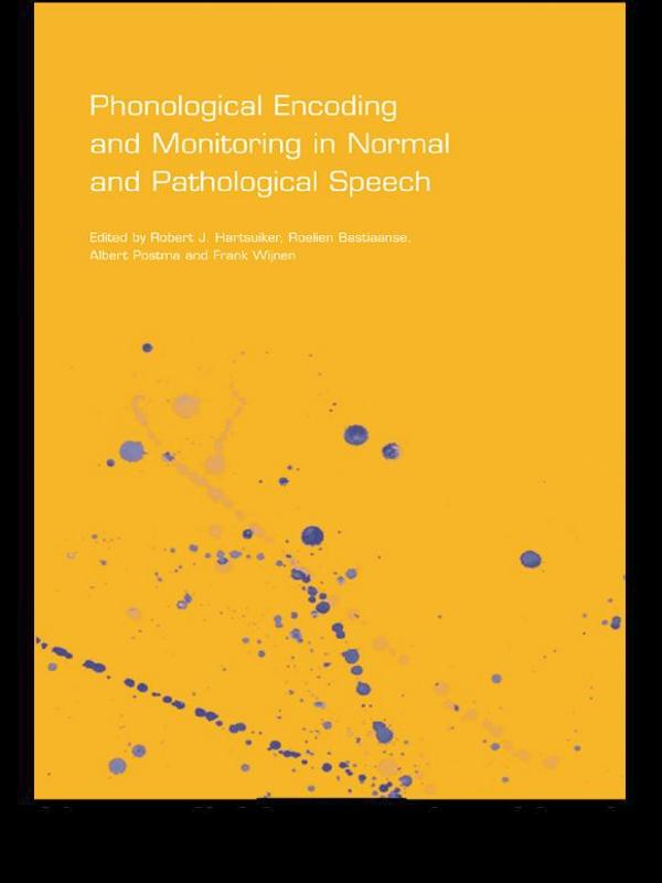 Phonological Encoding and Monitoring in Normal and Pathological Speech by Albert Postma, Frank Wijnen, Robert J. Hartsuiker, Roelien Bastiaanse