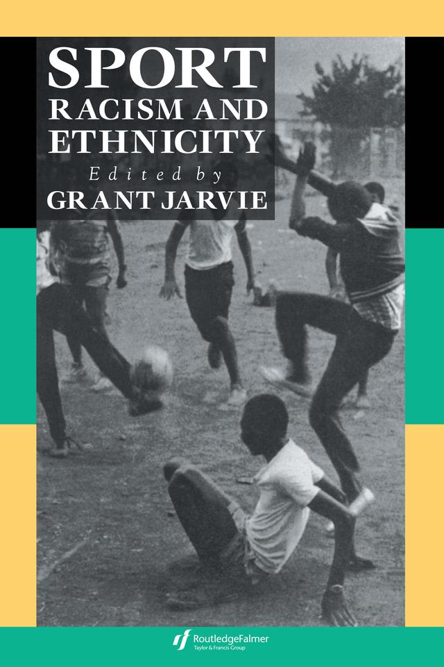 Sport, Racism And Ethnicity by Grant Jarvie