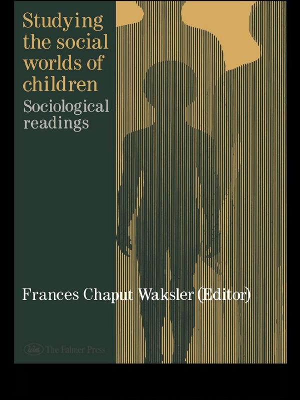 Studying The Social Worlds Of Children by Frances Chaput Waksler