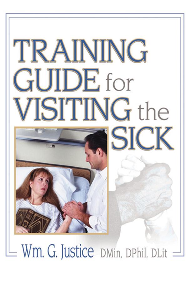 Training Guide for Visiting the Sick by Richard L Dayringer, William G Justice