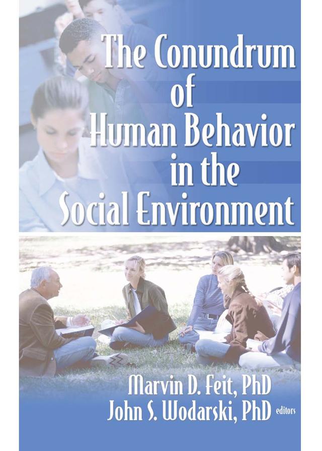 The Conundrum of Human Behavior in the Social Environment by John S Wodarski, Marvin D Feit