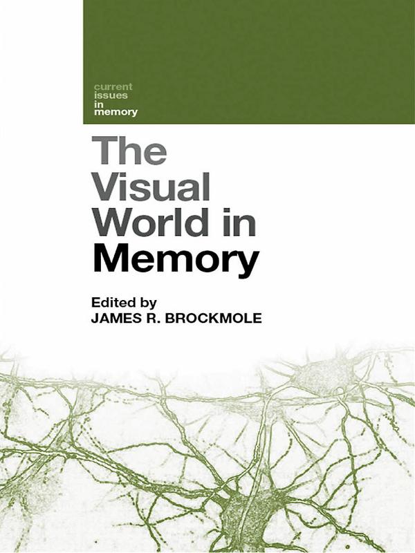 The Visual World in Memory by James R. Brockmole