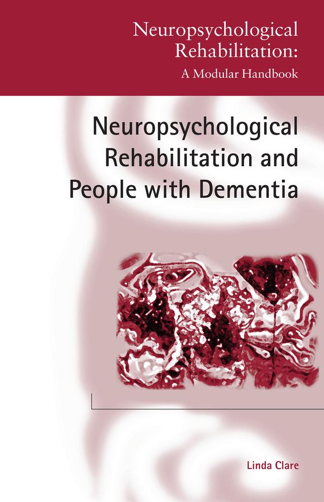 Neuropsychological Rehabilitation and People with Dementia by Linda Clare