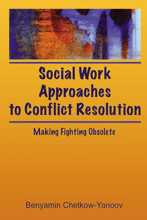 Social Work Approaches to Conflict Resolution by B Harold Chetkow-Yanoov