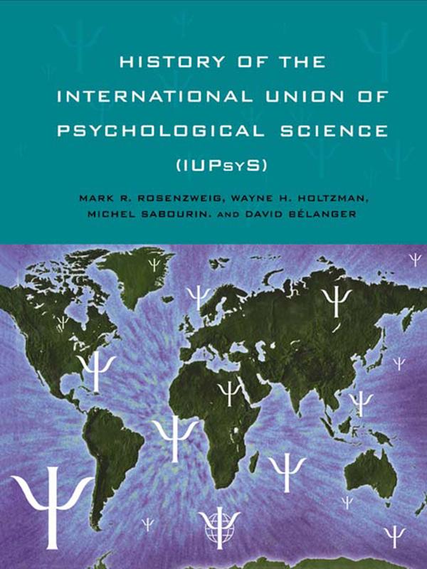 History of the International Union of Psychological Science (IUPsyS) by Mark R. Rosenzweig, Wayne H. Holtzman