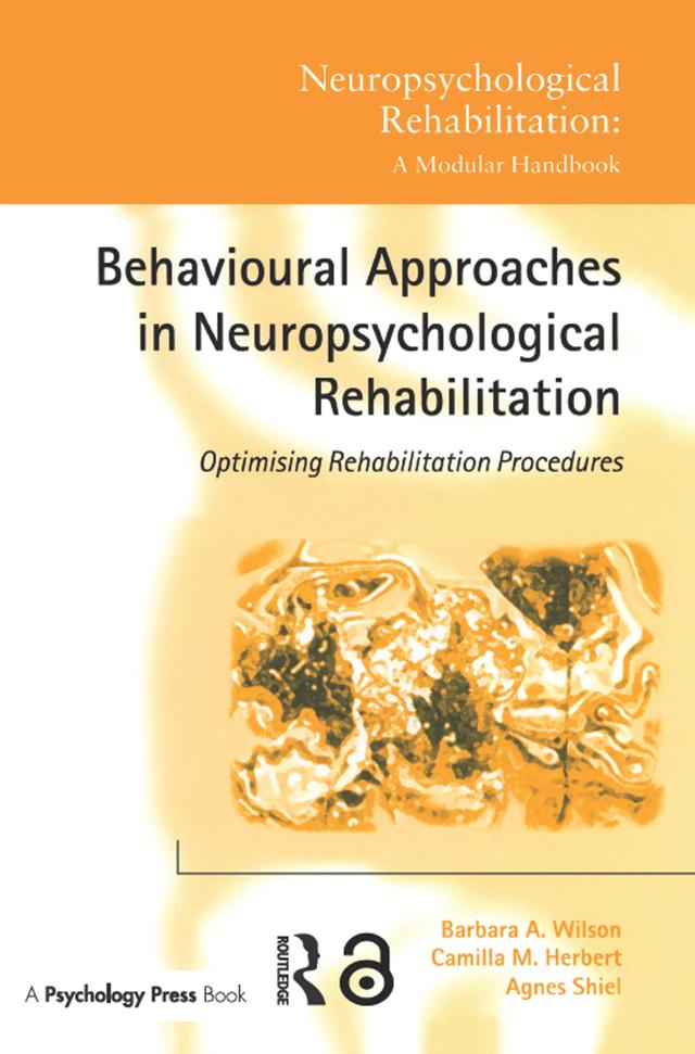 Behavioural Approaches in Neuropsychological Rehabilitation by Agnes Shiel, Barbara A. Wilson, Camilla M. Herbert