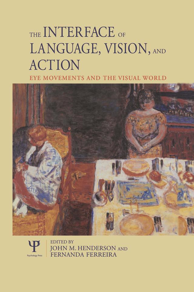 The Interface of Language, Vision, and Action by Fernanda Ferreira, John Henderson
