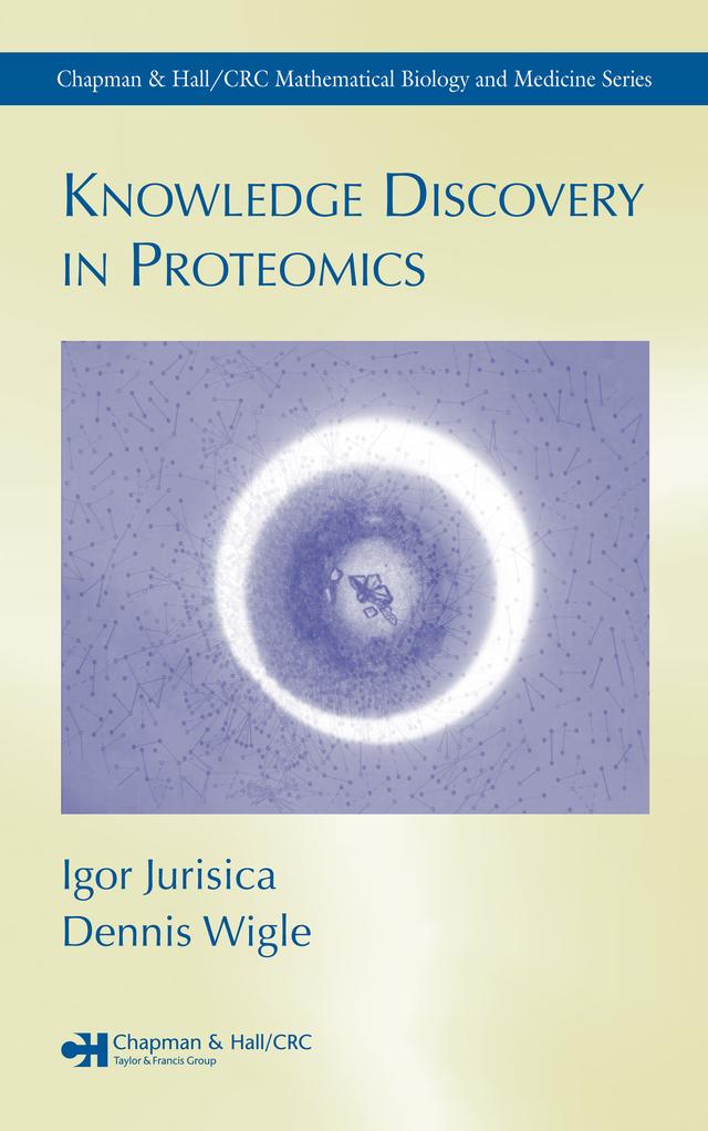 Knowledge Discovery in Proteomics by Dennis Wigle, Igor Jurisica