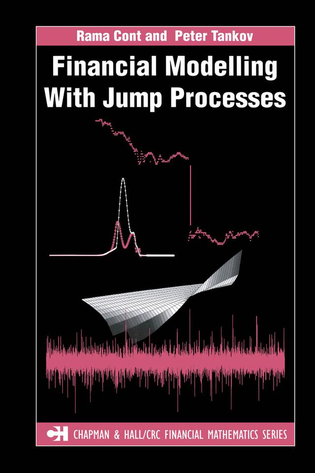 Financial Modelling with Jump Processes by Peter Tankov, Rama Cont