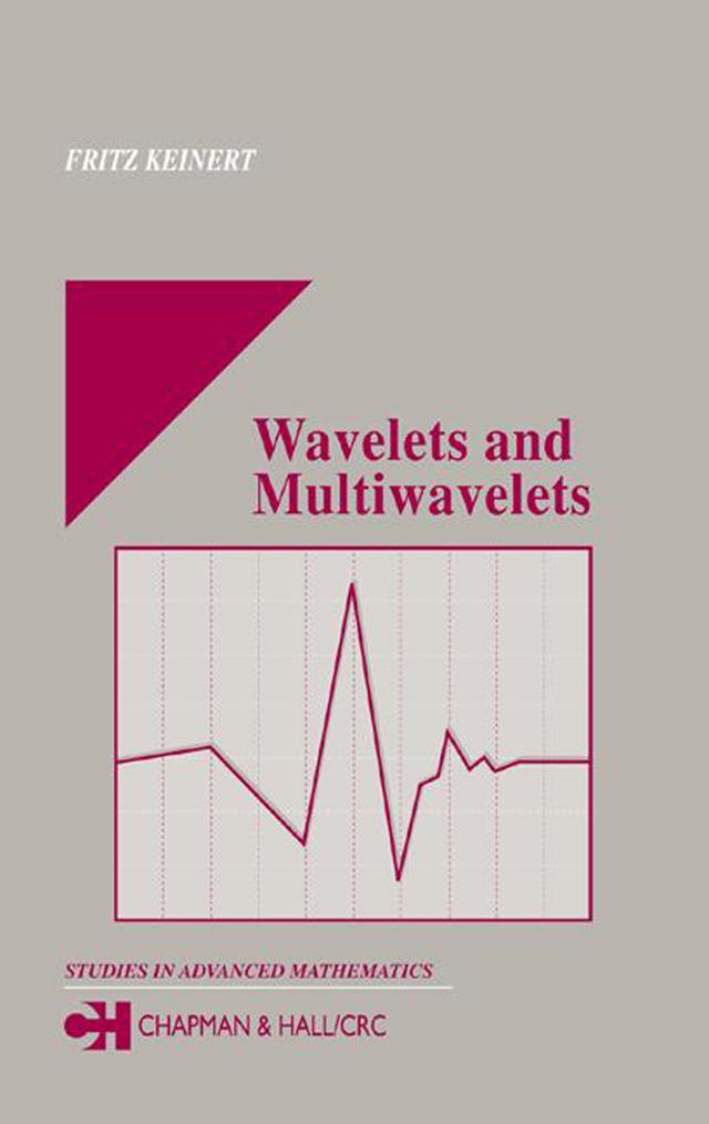 Wavelets and Multiwavelets by Fritz Keinert