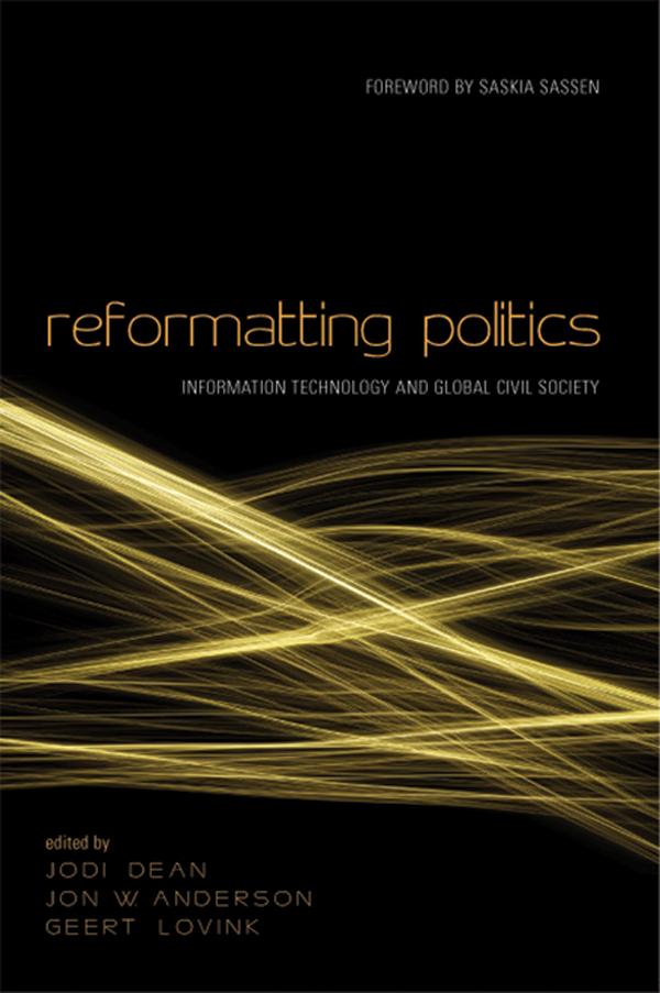 Reformatting Politics by Geert Lovink, Jodi Dean, Jon W. Anderson