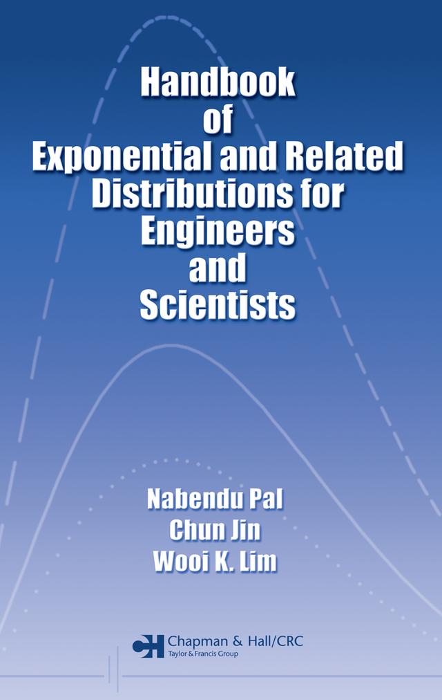 Handbook of Exponential and Related Distributions for Engineers and Scientists by Chun Jin, Nabendu Pal, Wooi K. Lim
