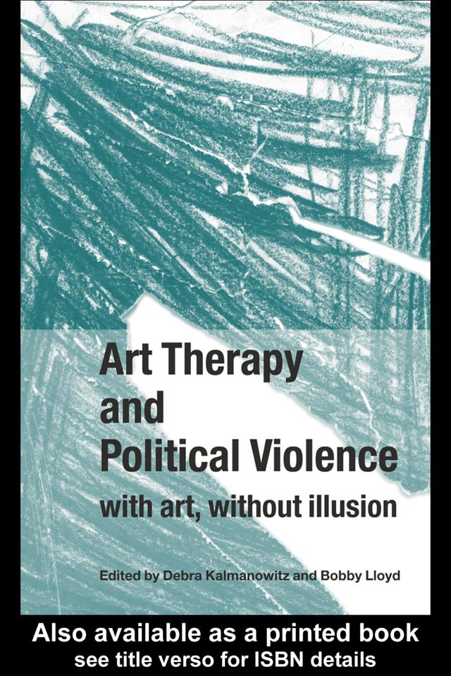 Art Therapy and Political Violence by Bobby Lloyd, Debra Kalmanowitz