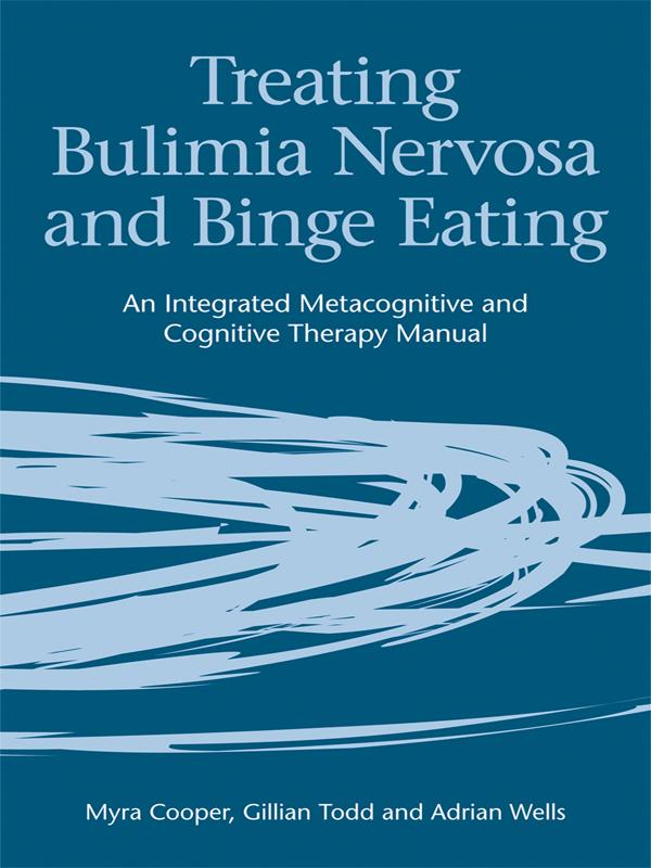 Treating Bulimia Nervosa and Binge Eating by Adrian Wells, Gillian Todd, Myra Cooper