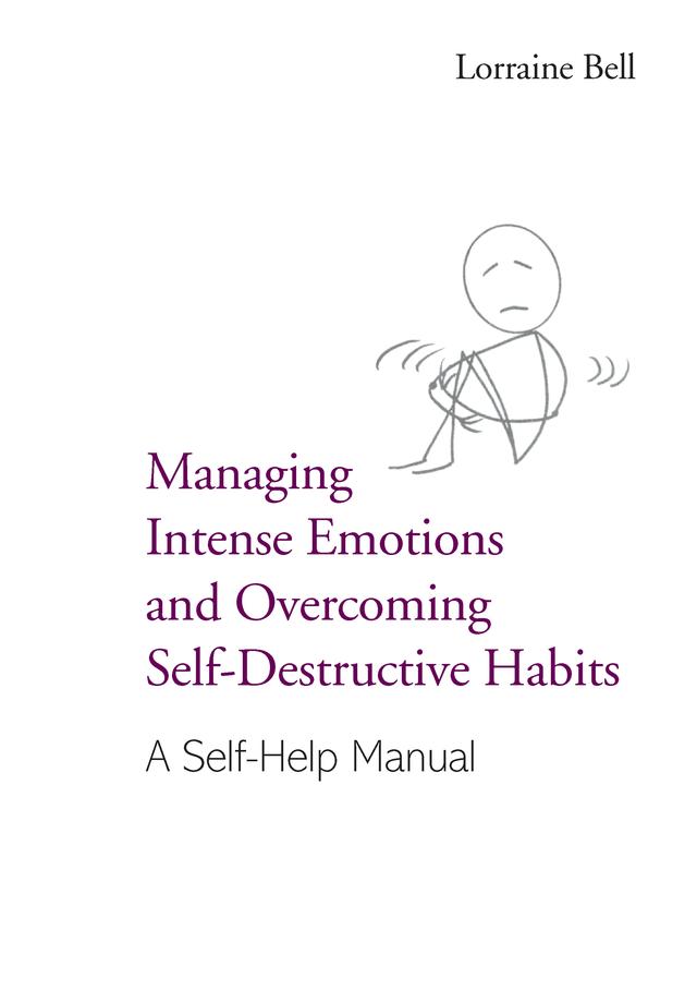 Managing Intense Emotions and Overcoming Self-Destructive Habits by Lorraine Bell