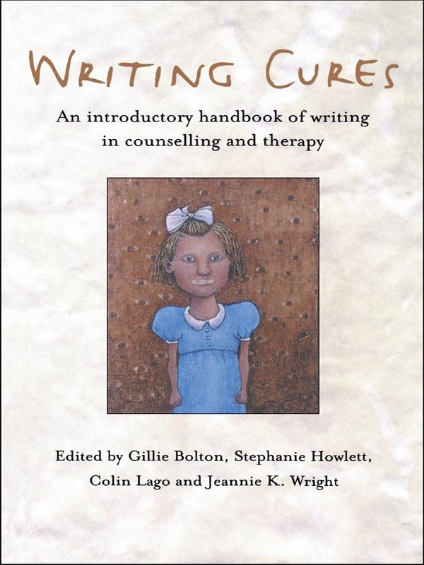 Writing Cures by Colin Lago, Gillie Bolton, Jeannie K. Wright, Stephanie Howlett