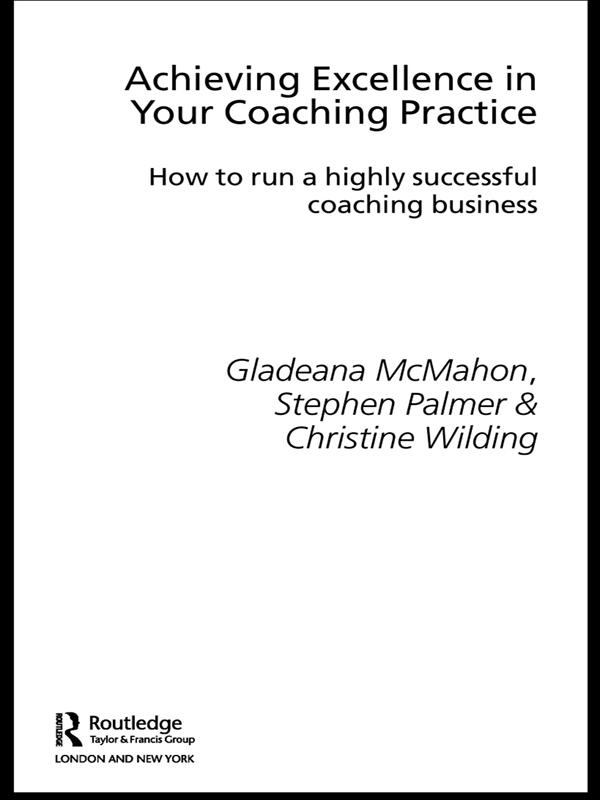 Achieving Excellence in Your Coaching Practice by Christine Wilding, Gladeana McMahon, Stephen Palmer