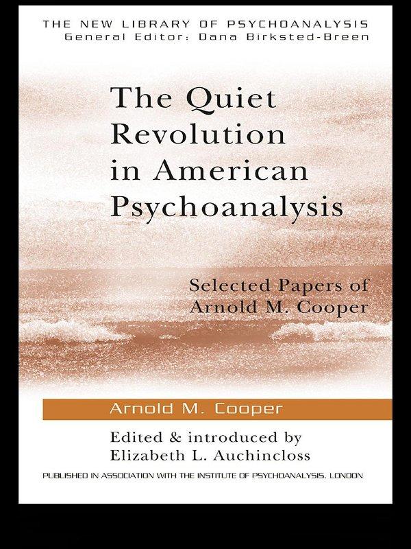 The Quiet Revolution in American Psychoanalysis by Arnold M. Cooper, Elizabeth L. Auchincloss