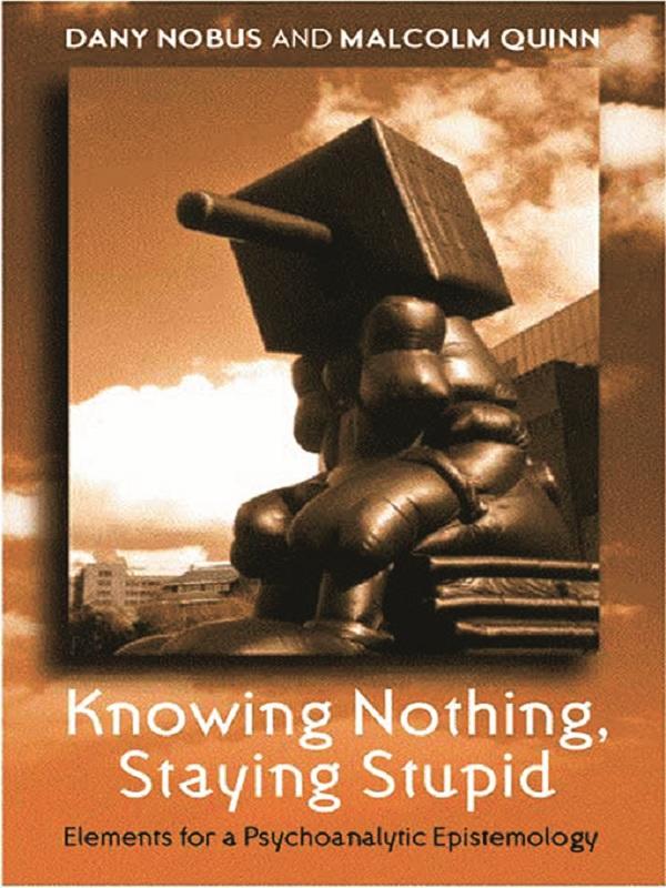 Knowing Nothing, Staying Stupid by Dany Nobus, Malcolm Quinn