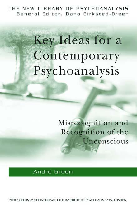 Key Ideas for a Contemporary Psychoanalysis by Andre Green, Andrew Weller