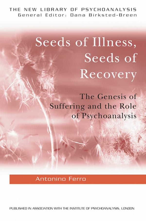 Seeds of Illness, Seeds of Recovery by Antonino Ferro