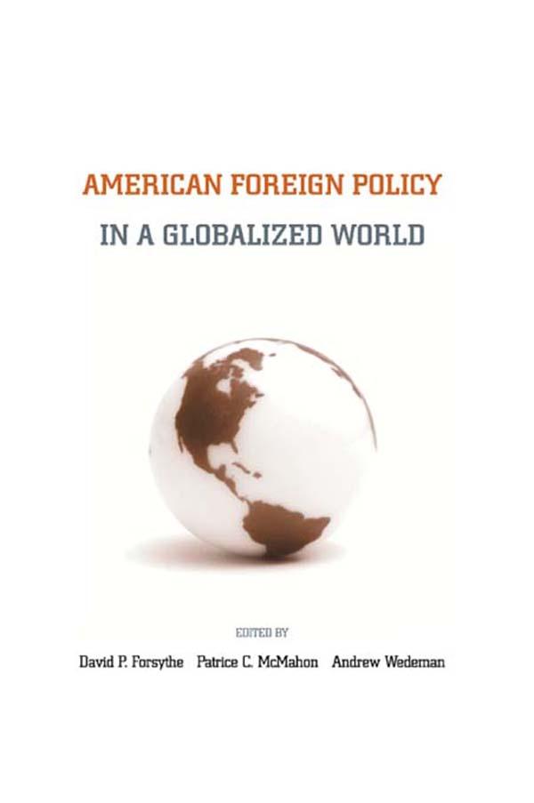 American Foreign Policy in a Globalized World by Andrew Wedeman, David P. Forsythe, Patrice C. MacMahon