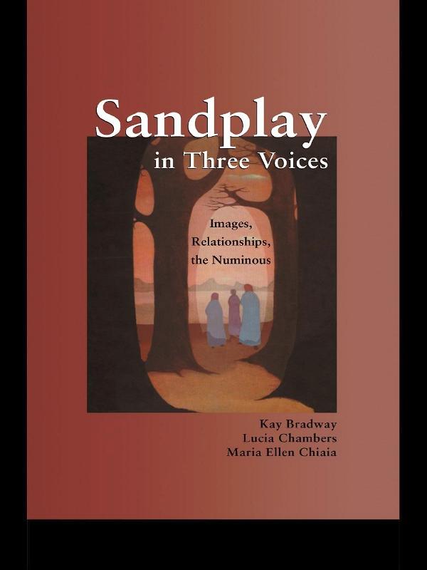 Sandplay in Three Voices by Kay Bradway, Lucia Chambers, Maria Ellen Chiaia