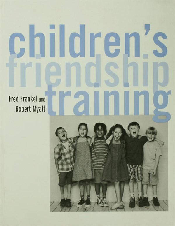 Children's Friendship Training by Fred D. Frankel, Robert J. Myatt