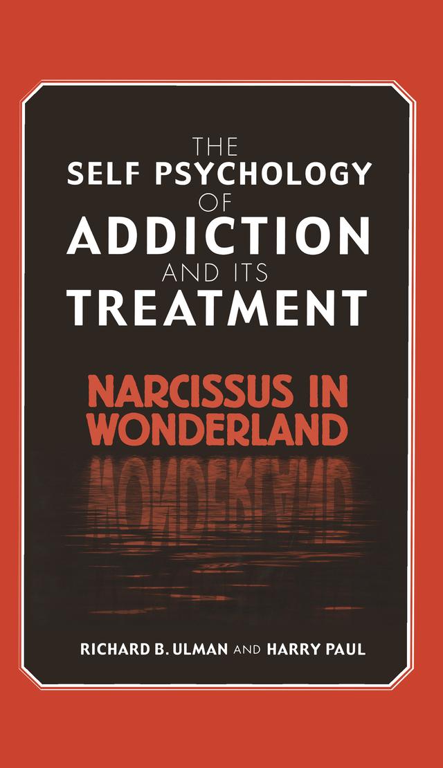 The Self Psychology of Addiction and its Treatment by Harry Paul, Richard B. Ulman