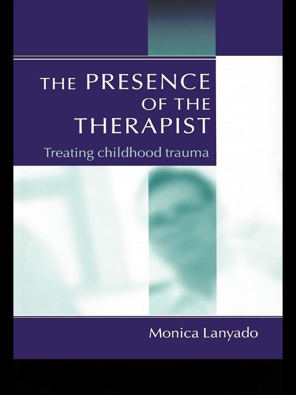 The Presence of the Therapist by Monica Lanyado