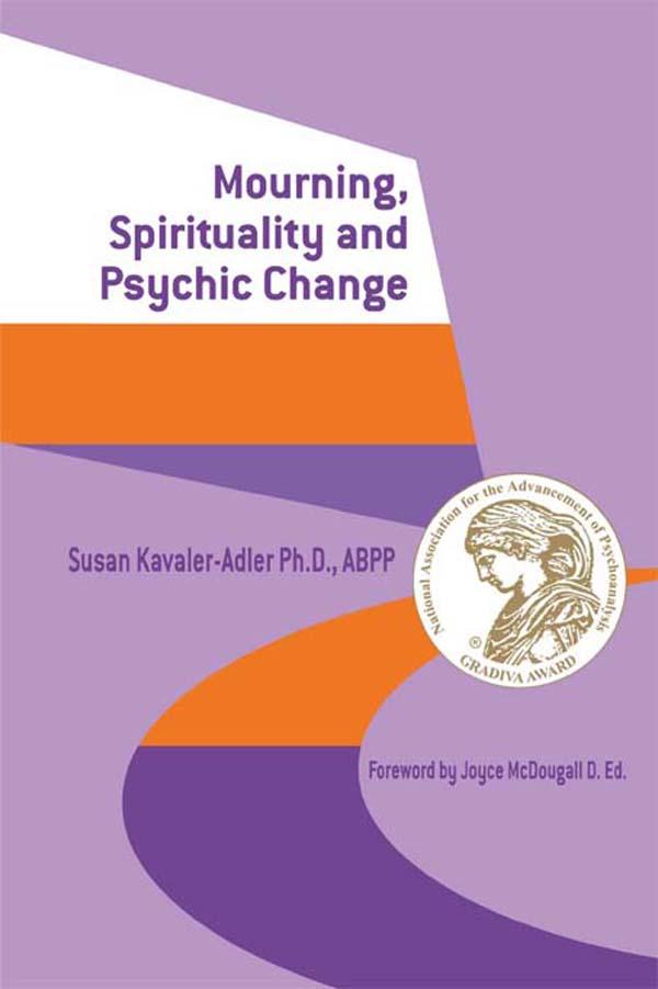 Mourning, Spirituality and Psychic Change by Susan Kavaler-Adler