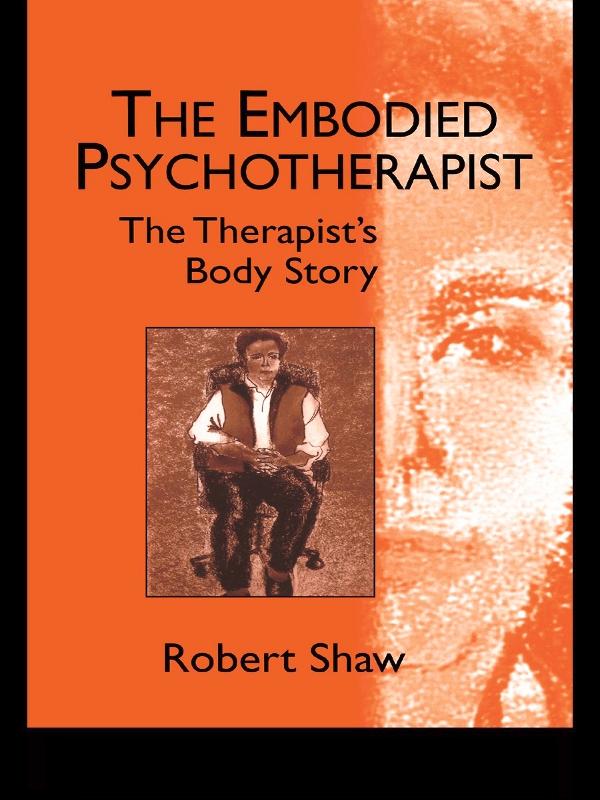 The Embodied Psychotherapist by Robert Shaw