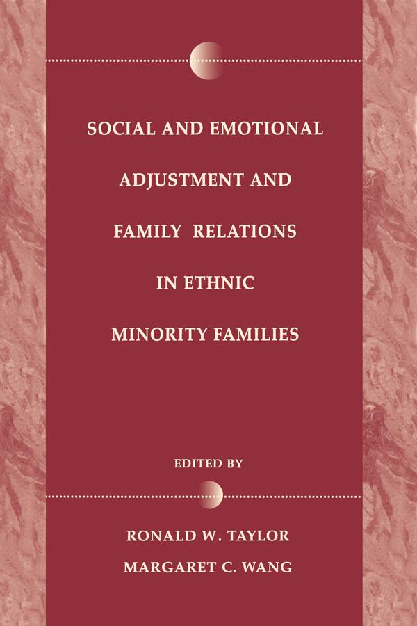 Social and Emotional Adjustment and Family Relations in Ethnic Minority Families by Margaret C Wang, Margaret C. Wang, Ronald D. Taylor