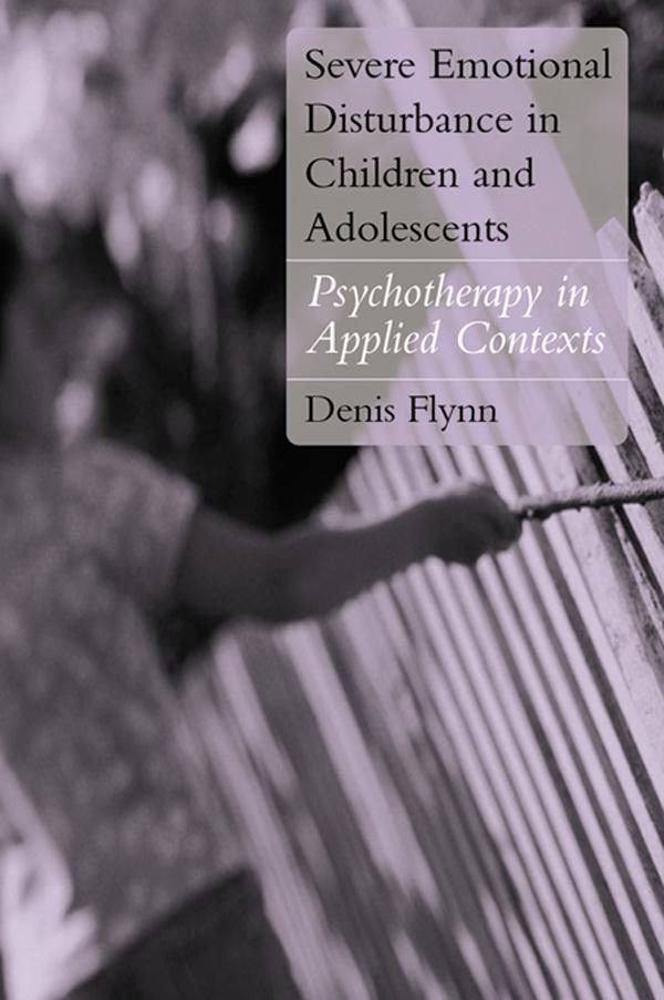 Severe Emotional Disturbance in Children and Adolescents by Denis Flynn