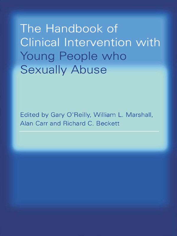 The Handbook of Clinical Intervention with Young People who Sexually Abuse by Alan Carr, Gary O'Reilly, Richard C. Beckett, William L. Marshall