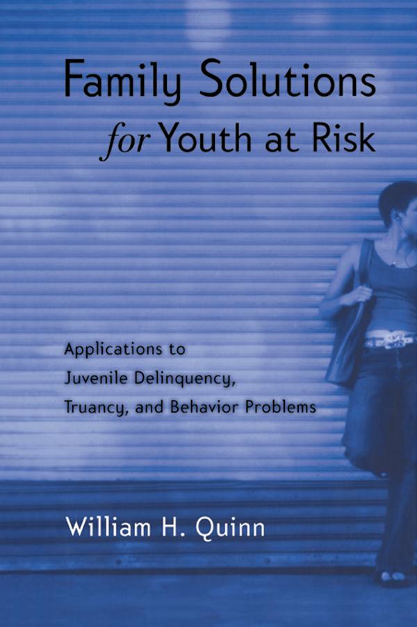 Family Solutions for Youth at Risk by William H. Quinn