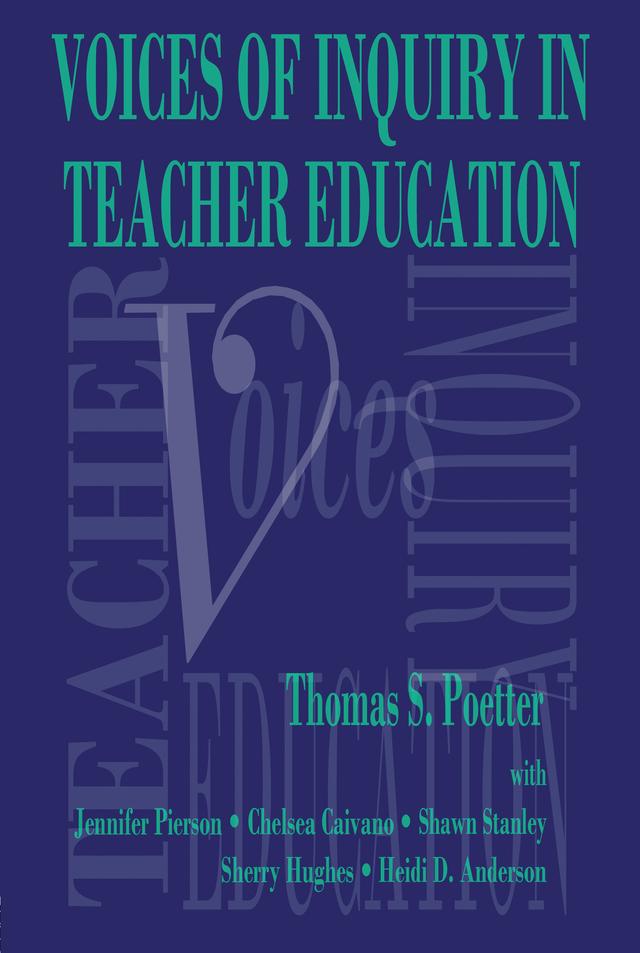 Voices of Inquiry in Teacher Education by Chelsea Caivano, Jennifer Pierson, Shawn Stanley, Sherry Hughes, Thomas S. Poetter