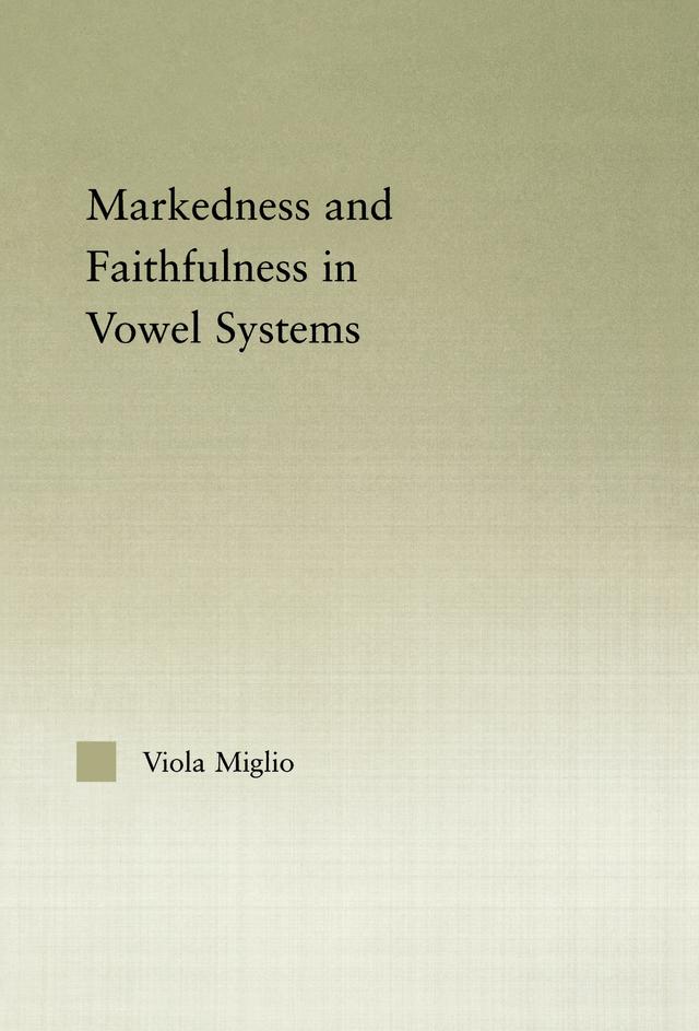 Interactions between Markedness and Faithfulness Constraints in Vowel Systems by Viola Giulia Miglio