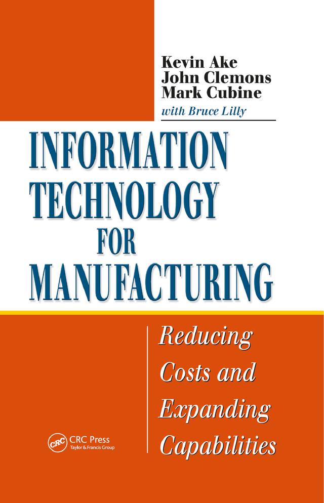 Information Technology for Manufacturing by Bruce Lilly, John Clemons, Kevin Ake, Mark Cubine