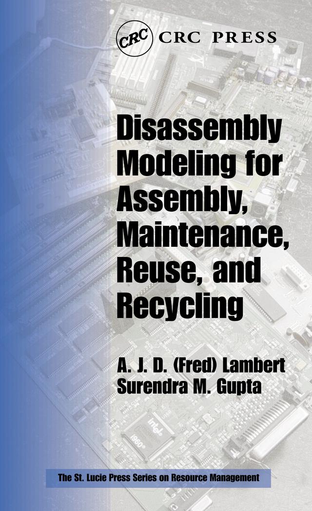 Disassembly Modeling for Assembly, Maintenance, Reuse and Recycling by A.J.D. (Fred) Lambert, Surendra M. Gupta